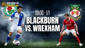 Nhận định bóng đá Blackburn vs Wrexham, 19h30 ngày 1/1