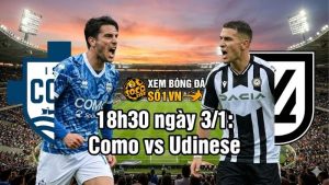 Nhận định Como vs Udinese, 18h30 ngày 3/1: Sức mạnh vùng Lombardy